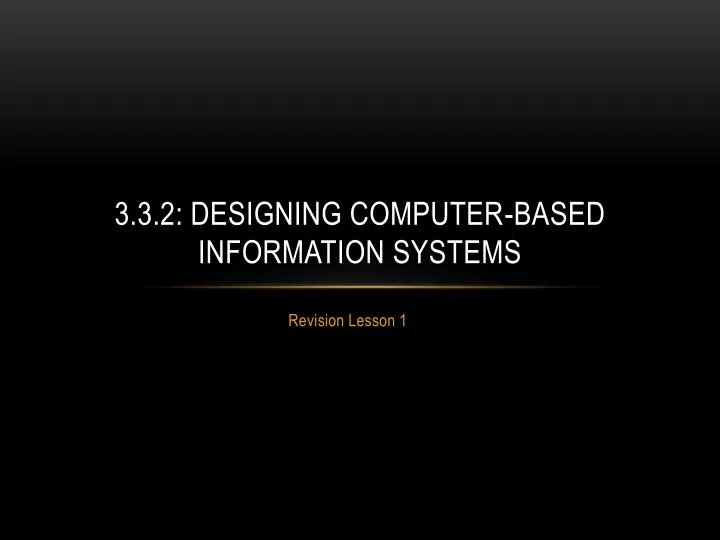 3 3 2 designing computer based information systems