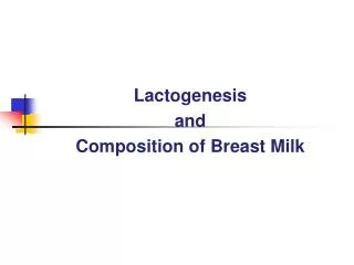 Lactogenesis and Composition of Breast Milk