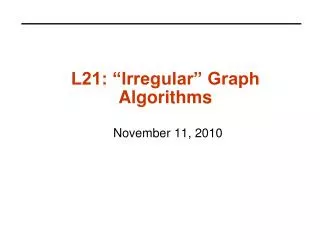 L21: “Irregular” Graph Algorithms