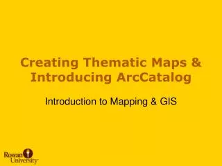 Creating Thematic Maps &amp; Introducing ArcCatalog