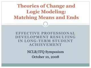Theories of Change and Logic Modeling: Matching Means and Ends