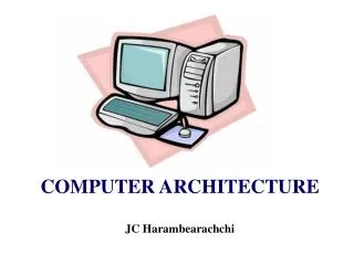 COMPUTER ARCHITECTURE JC Harambearachchi