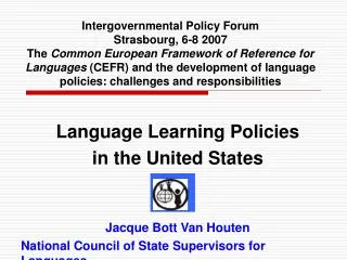 Language Learning Policies in the United States Jacque Bott Van Houten National Council of State Supervisors for Langua