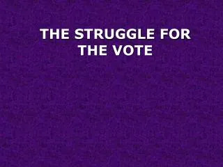 THE STRUGGLE FOR THE VOTE