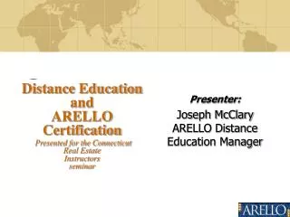Distance Education and ARELLO Certification Presented for the Connecticut Real Estate Instructors seminar