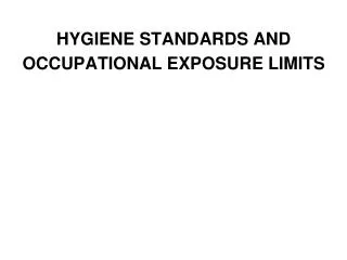 HYGIENE STANDARDS AND OCCUPATIONAL EXPOSURE LIMITS