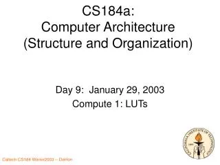 CS184a: Computer Architecture (Structure and Organization)
