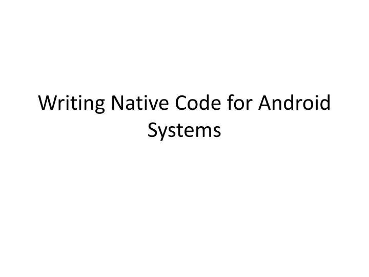 writing native code for android systems