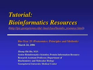 Tutorial: Bioinformatics Resources ( http://pir.georgetown.edu/~huz/class/bioinfo_resource.html )