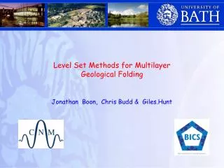 Level Set Methods for Multilayer Geological Folding Jonathan Boon, Chris Budd &amp; Giles.Hunt