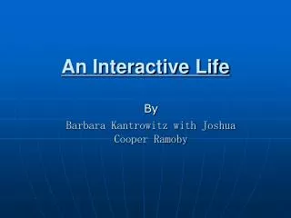 An Interactive Life