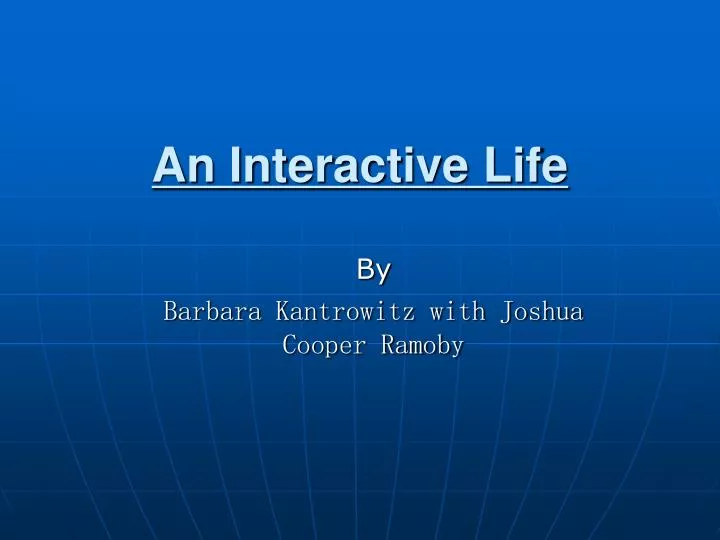 an interactive life