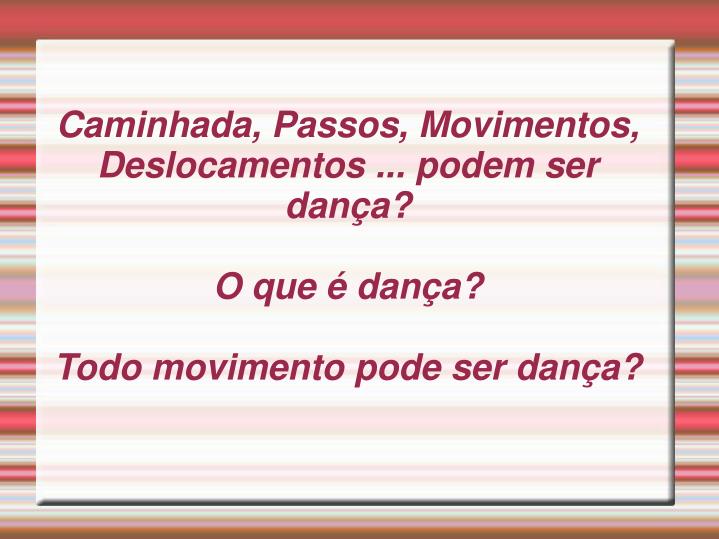 caminhada passos movimentos deslocamentos podem ser dan a o que dan a todo movimento pode ser dan a