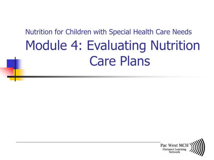 nutrition for children with special health care needs module 4 evaluating nutrition care plans