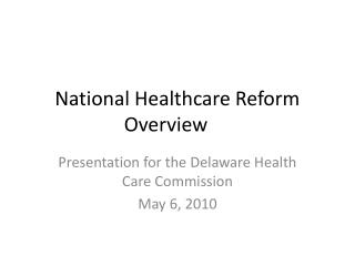 National Healthcare Reform Overview