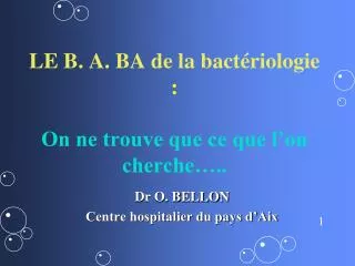 LE B. A. BA de la bactériologie : On ne trouve que ce que l’on cherche…..