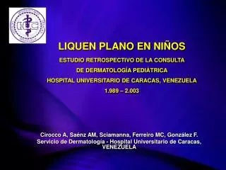 Cirocco A, Saénz AM, Sciamanna, Ferreiro MC, González F. Servicio de Dermatología - Hospital Universitario de Caracas,