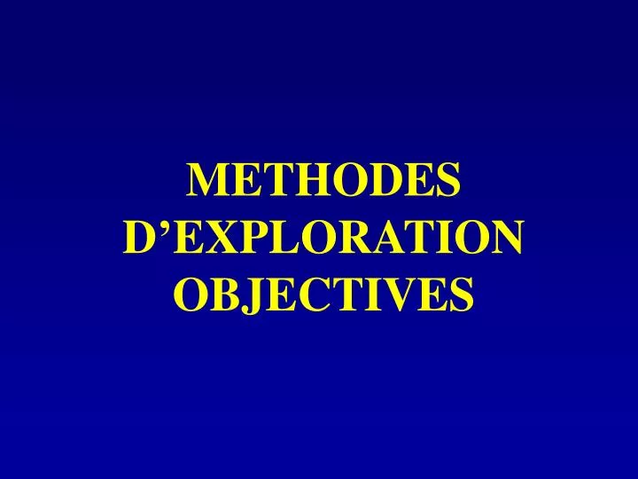 methodes d exploration objectives