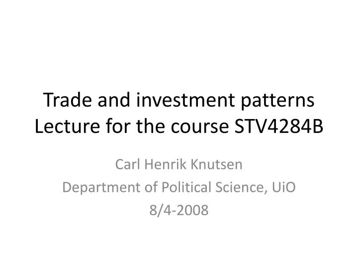 trade and investment patterns lecture for the course stv4284b