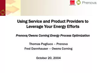 Using Service and Product Providers to Leverage Your Energy Efforts Prenova/Owens Corning Energy Process Optimization
