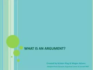 WHAT IS AN ARGUMENT?