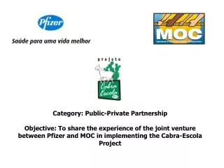 Category: Public-Private Partnership Objective: To share the experience of the joint venture between Pfizer and MOC in i