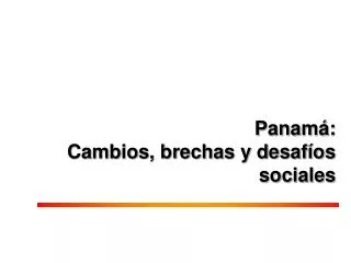 Panamá: Cambios, brechas y desafíos sociales