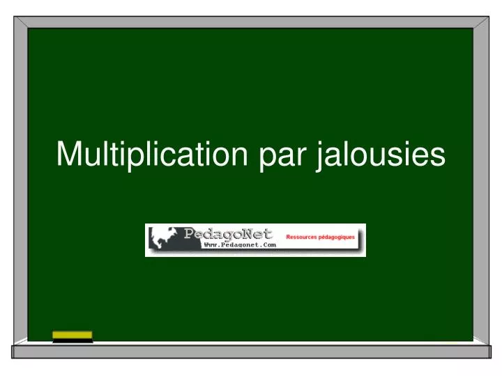 multiplication par jalousies