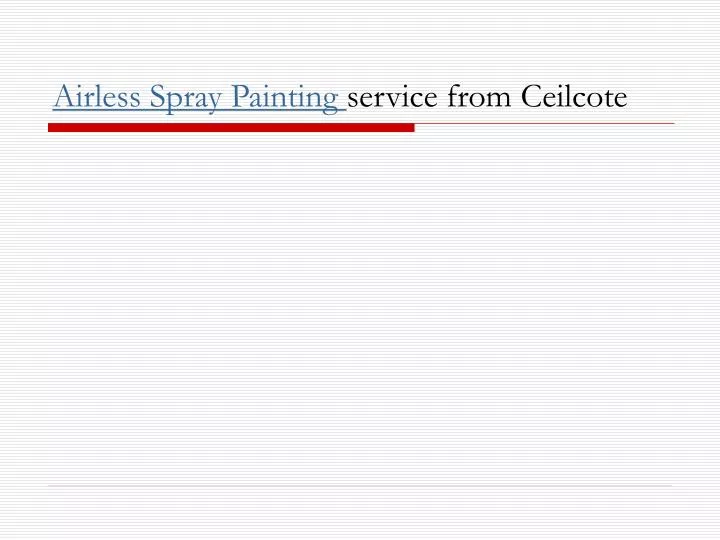 airless spray painting service from ceilcote