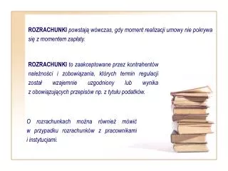 ROZRACHUNKI powstają wówczas, gdy moment realizacji umowy nie pokrywa się z momentem zapłaty.