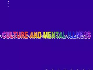 CULTURE AND MENTAL ILLNESS
