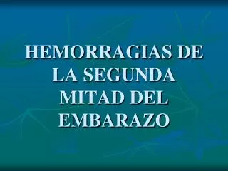 HEMORRAGIAS DE LA SEGUNDA MITAD DEL EMBARAZO