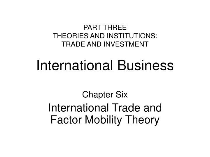 part three theories and institutions trade and investment international business