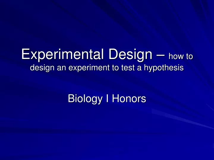 experimental design how to design an experiment to test a hypothesis