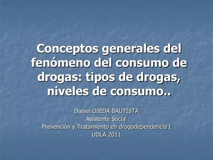 conceptos generales del fen meno del consumo de drogas tipos de drogas niveles de consumo