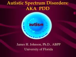 Autistic Spectrum Disorders: AKA PDD