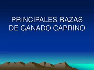 PRINCIPALES RAZAS DE GANADO CAPRINO