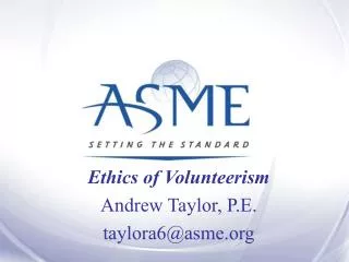Ethics of Volunteerism Andrew Taylor, P.E. taylora6@asme.org