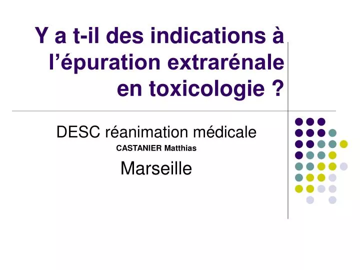 y a t il des indications l puration extrar nale en toxicologie