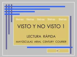 VISTO Y NO VISTO 1 LECTURA RÁPIDA MAYÚSCULAS ARIAL CENTURY COURIER