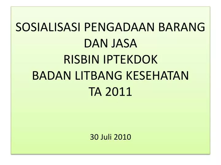 sosialisasi pengadaan barang dan jasa risbin iptekdok badan litbang kesehatan ta 2011 30 juli 2010