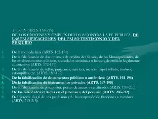 Título IV (ARTS. 162-215) 	DE LOS CRIMENES Y SIMPLES DELITOS CONTRA LA FE PUBLICA, DE LAS FALSIFICACIONES , DEL FALSO