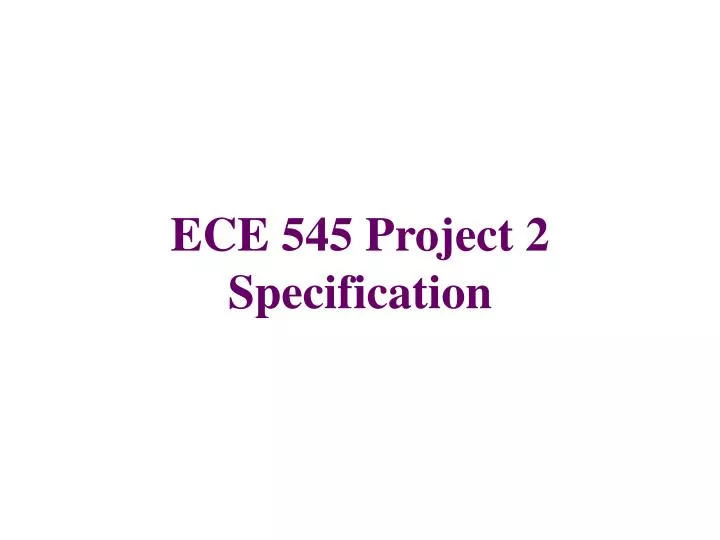 ece 545 project 2 specification