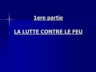 1ere partie la lutte contre le feu
