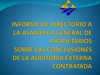 INFORME DE DIRECTORIO A LA ASAMBLEA GENERAL DE PROPIETARIOS SOBRE LAS CONCLUSIONES DE LA AUDITORIA EXTERNA CONTRATADA