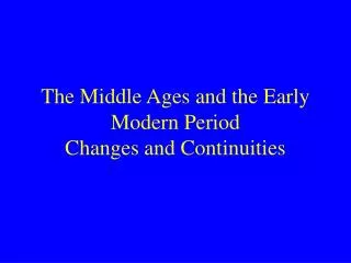 The Middle Ages and the Early Modern Period Changes and Continuities