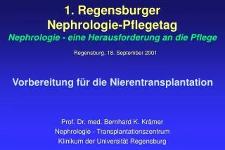 Prof. Dr. med. Bernhard K. Krämer Nephrologie - Transplantationszentrum Klinikum der Universität Regensburg