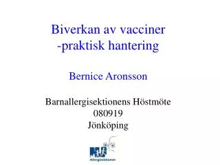 Biverkan av vacciner -praktisk hantering Bernice Aronsson Barnallergisektionens Höstmöte 080919 Jönköping