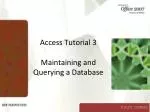 Access Tutorial 3 Maintaining and Querying a Database - slide 1