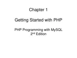Chapter 1 Getting Started with PHP PHP Programming with MySQL 2 nd Edition